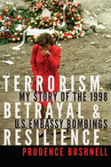 Terrorism, Betrayal, and Resilience: My Story of the 1998 U.S. Embassy Bombings