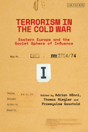 Terrorism in the Cold War: State Support in Eastern Europe and the Soviet Sphere of Influence