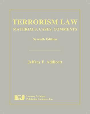 Terrorism Law: Materials, Cases, Comments - Addicott, Jeffrey F