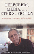 Terrorism, Media, and the Ethics of Fiction: Transatlantic Perspectives on Don Delillo