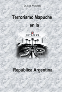 Terrorismo Mapuche en la Repblica Argentina