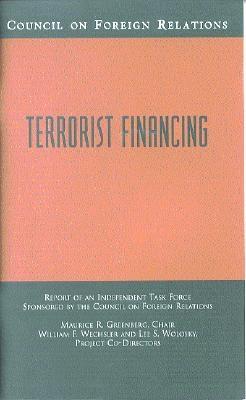 Terrorist Financing: Report of an Independent Task Force Sponsored by the Council on Foreign Relations - Council on Foreign Relations, and Greenberg, Maurice R, and Wechsler, William F