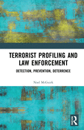 Terrorist Profiling and Law Enforcement: Detection, Prevention, Deterrence