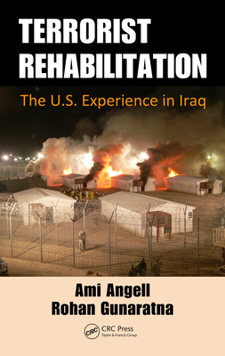 Terrorist Rehabilitation: The U.S. Experience in Iraq - Angell, Ami M, and Gunaratna, Rohan, Dr.