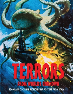 Terrors from Worlds Unknown: 150 Classic Science Fiction Film Posters From Italy - Janus, G H (Editor)