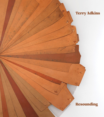 Terry Adkins: Resounding - Adkins, Terry, and Weissberg, Stephanie (Editor), and Owens, Clifford (Text by)