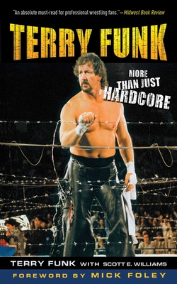 Terry Funk: More Than Just Hardcore - Funk, Terry, and Williams, Scott E
