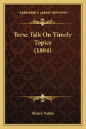 Terse Talk On Timely Topics (1884)