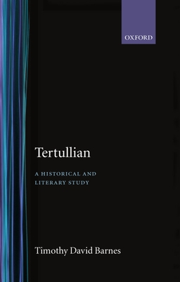 Tertullian: A Historical and Literary Study - Barnes, Timothy David