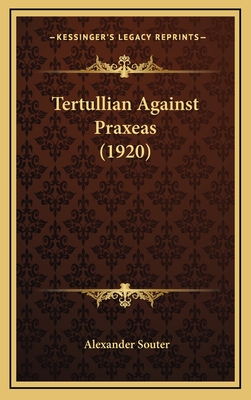 Tertullian Against Praxeas (1920) - Souter, Alexander