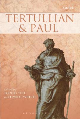 Tertullian and Paul - Still, Todd D (Editor), and Wilhite, David E (Editor)