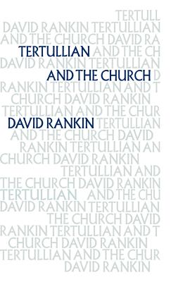 Tertullian and the Church - Rankin, David