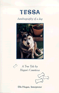 Tessa: Autobiography of a Dog: A True Tale by Hogan's Countessa
