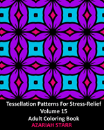 Tessellation Patterns For Stress-Relief Volume 15: Adult Coloring Book