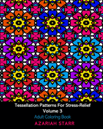 Tessellation Patterns For Stress-Relief Volume 3: Adult Coloring Book