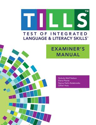 Test of Integrated Language and Literacy Skills (TILLS) Examiner's Manual - Nelson, Nickola, and Plante, Elena, and Helm-Estabrooks, Nancy