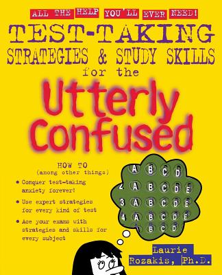 Test Taking Strategies & Study Skills for the Utterly Confused - Rozakis, Laurie, PhD