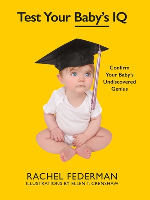 Test Your Baby's IQ: Confirm Your Baby's Undiscovered Genius - Federman, Rachel