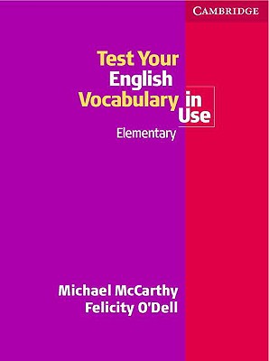 Test Your English Vocabulary in Use: Elementary - McCarthy, Michael, and O'Dell, Felicity