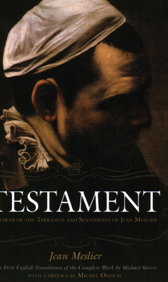 Testament: Memoir of the Thoughts and Sentiments of Jean Meslier - Meslier, Jean, and Shreve, Michael (Translated by)
