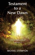 Testament to a New Dawn: Time of Revelation - Volume 3