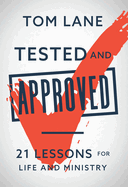 Tested and Approved: 21 Lessons for Life and Miinistry