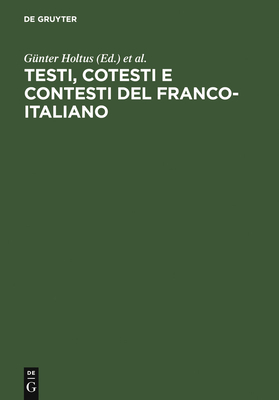 Testi, Cotesti E Contesti del Franco-Italiano - Holtus, G?nter (Editor), and Simposio Franco-Italiano (Editor)