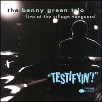Testifyin'!: Live at the Village Vanguard - Benny Green Trio