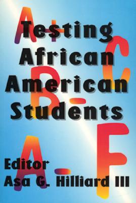 Testing African American Students - Hilliard, Asa G, and Lloyd, R Grann (Foreword by)