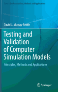 Testing and Validation of Computer Simulation Models: Principles, Methods and Applications