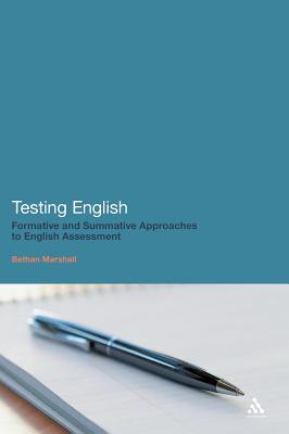 Testing English: Formative and Summative Approaches to English Assessment - Marshall, Bethan