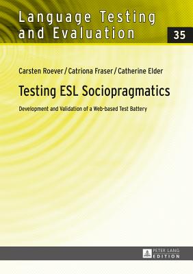 Testing ESL Sociopragmatics: Development and Validation of a Web-based Test Battery - Roever, Carsten, and Elder, Catherine