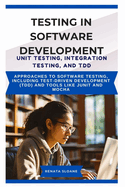 Testing in Software Development Unit Testing, Integration Testing, and Tdd: Approaches to software testing, including test-driven development (TDD) and tools like JUnit and Mocha