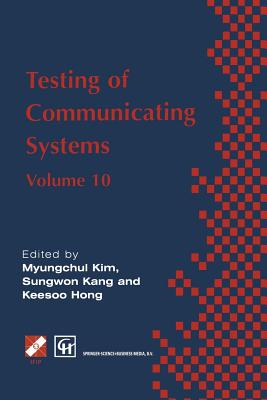 Testing of Communicating Systems: Ifip Tc6 10th International Workshop on Testing of Communicating Systems, 8-10 September 1997, Cheju Island, Korea - Myungchul Kim, and Sungwon Kang, and Keesoo Hong