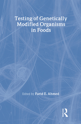 Testing of Genetically Modified Organisms in Foods - Ahmed, Farid (Editor)