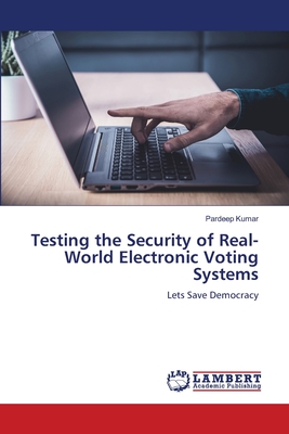 Testing the Security of Real-World Electronic Voting Systems - Kumar, Pardeep