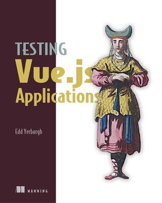 Testing Vue.js Applications - Yerburgh, Edd