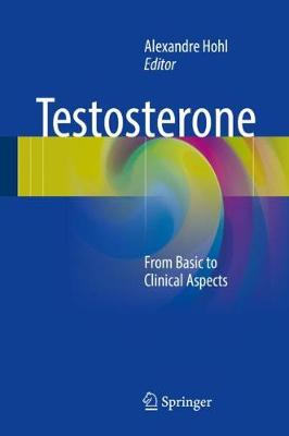 Testosterone: From Basic to Clinical Aspects - Hohl, Alexandre (Editor)