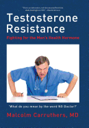 Testosterone Resistance: Fighting for the Men's Health Hormone