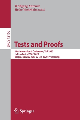 Tests and Proofs: 14th International Conference, Tap 2020, Held as Part of Staf 2020, Bergen, Norway, June 22-23, 2020, Proceedings - Ahrendt, Wolfgang (Editor), and Wehrheim, Heike (Editor)