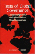 Tests of Global Governance: Canadian Diplomacy and United Nations World Conferences - Cooper, Andrew F