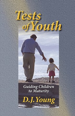 Tests of Youth: Guiding Children to Maturity - Young, D J