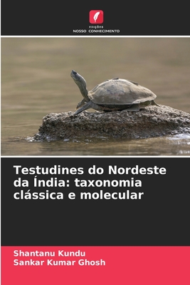 Testudines do Nordeste da ?ndia: taxonomia clssica e molecular - Kundu, Shantanu, and Ghosh, Sankar Kumar