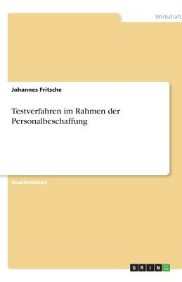 Testverfahren Im Rahmen Der Personalbeschaffung - Fritsche, Johannes