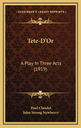 Tete-D'Or: A Play in Three Acts (1919)