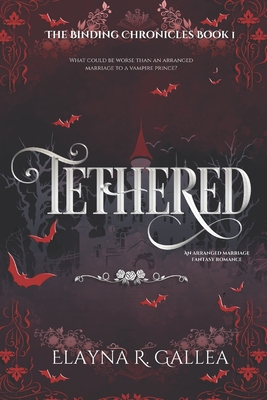 Tethered: An Arranged Marriage Fantasy Romance - Gallea, Elayna R