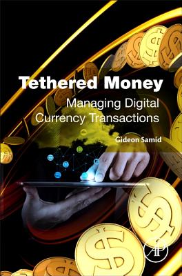 Tethered Money: Managing Digital Currency Transactions - Samid, Gideon