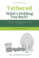 Tethered What's Holding You Back?: A Fable With 12 Strategies to Help Women Overcome