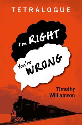 Tetralogue: I'm Right, You're Wrong - Williamson, Timothy