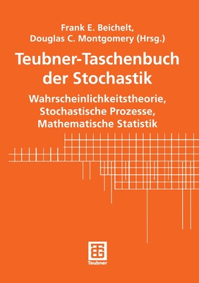 Teubner-Taschenbuch Der Stochastik: Wahrscheinlichkeitstheorie, Stochastische Prozesse, Mathematische Statistik - Beichelt, Frank (Editor), and Beichelt, Frank E (Revised by), and Montgomery, Douglas C (Revised by)